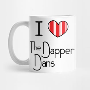 I Love the Dapper Dans Mug